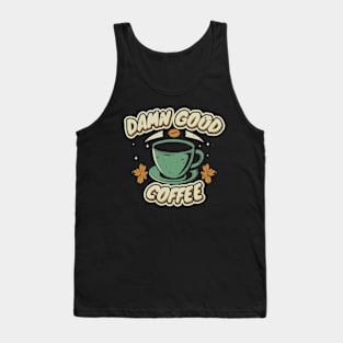 damn good coffee Tank Top